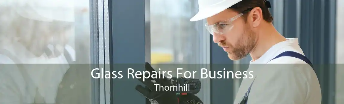 Glass Repairs For Business Thornhill
